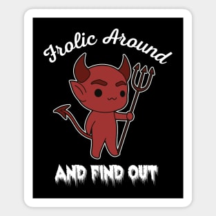 Frolic Around and Find Out Magnet